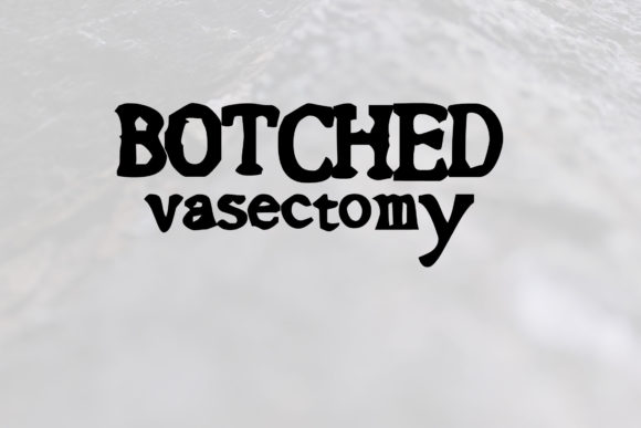 Botched Vasectomy Font Review